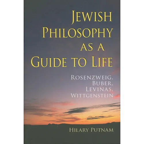 Jewish Philosophy as a Guide to Life: Rosenzweig, Buber, Levinas, Wittgenstein - Hardcover