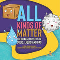 All Kinds of Matter: The Characteristics of Solid, Liquid and Gas Physical Science Book Grade 1 Children's Books on Science, Nature & How I - Paperback