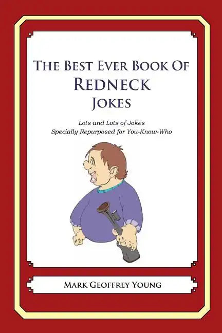 The Best Ever Book of Redneck Jokes: Lots and Lots of Jokes Specially Repurposed for You-Know-Who - Paperback