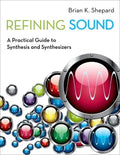 Refining Sound: A Practical Guide to Synthesis and Synthesizers - Paperback