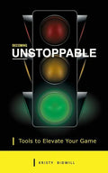 Becoming Unstoppable: Tools to Elevate Your Game - Paperback