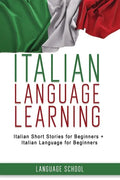 Italian Language Learning: Italian Short Stories for Beginners + Italian Language for Beginners - Paperback