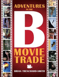 Adventures in the B Movie Trade - Hardcover