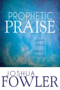 Prophetic Praise: Upload Worship, Download Heaven - Paperback