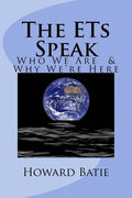 The ETs Speak: Who We Are & Why We're Here - Paperback