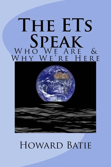 The ETs Speak: Who We Are & Why We're Here - Paperback