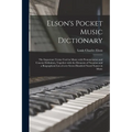 Elson's Pocket Music Dictionary: the Important Terms Used in Music With Pronunciation and Concise Definition, Together With the Elements of Notation a - Paperback