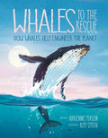 Whales to the Rescue: How Whales Help Engineer the Planet - Hardcover