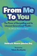 From Me to You: The Power of Storytelling and Its Inherent Generational Wealth--An African American Story - Hardcover