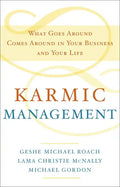 Karmic Management: What Goes Around Comes Around in Your Business and Your Life - Hardcover