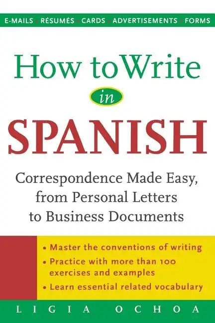 How to Write in Spanish: Correspondence Made Easy, from Personal Letters to Business Documents - Paperback