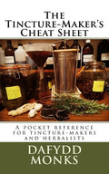The Tincture-Maker's Cheat Sheet: A pocket reference for tincture-makers and herbalists - Paperback