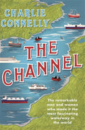The Channel: The Remarkable Men and Women Who Made It the Most Fascinating Waterway in the World - Paperback