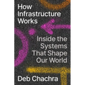 How Infrastructure Works: Inside the Systems That Shape Our World - Hardcover