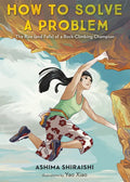How to Solve a Problem: The Rise (and Falls) of a Rock-Climbing Champion - Hardcover