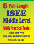 6 Full-Length ISEE Middle Level Math Practice Tests: Extra Test Prep to Help Ace the ISEE Middle Level Math Test - Paperback