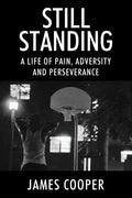 Still Standing: A Life of Pain, Adversity and Perseverance - Paperback