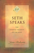 Seth Speaks: The Eternal Validity of the Soul - Paperback