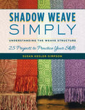 Shadow Weave Simply: Understanding the Weave Structure 25 Projects to Practice Your Skills - Paperback
