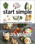 Start Simple: Eleven Everyday Ingredients for Countless Weeknight Meals - Hardcover