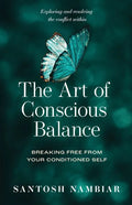 The Art of Conscious Balance: Breaking Free From Your Conditioned Self - Paperback