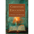 Christian Education: A History and Heritage - Paperback
