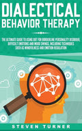 Dialectical Behavior Therapy: The Ultimate Guide for Using DBT for Borderline Personality Disorder, Difficult Emotions, and Mood Swings, Including T - Hardcover