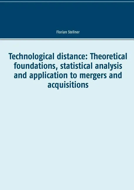 Technological distance: Theoretical foundations, statistical analysis and application to mergers and acquisitions - Paperback