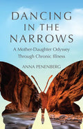 Dancing in the Narrows: A Mother-Daughter Odyssey Through Chronic Illness - Paperback