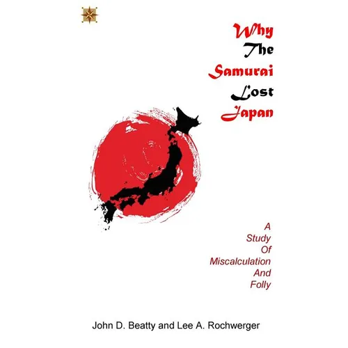 Why the Samurai Lost Japan: A Study in Miscalculation and Folly - Paperback