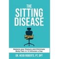 The Sitting Disease: Restore Your Posture and Eliminate Body Pain in 10 Minutes a Day - Hardcover