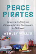 Peace Pirates: Conquering the Beliefs and Behaviors That Steal Your Treasure in Motherhood - Hardcover