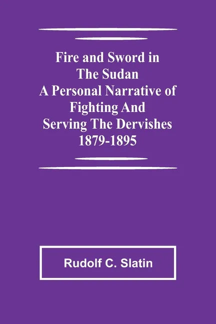 Fire and Sword in the Sudan A Personal Narrative of Fighting and Serving the Dervishes 1879-1895 - Paperback