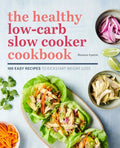 The Healthy Low-Carb Slow Cooker Cookbook: 100 Easy Recipes to Kickstart Weight Loss - Paperback