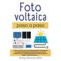 Fotovoltaica paso a paso: La Guía Práctica Para Principiantes Sobre El Diseño De Un Sistema Fotovoltaico Conectado O No a La Red (autónomo) Con - Paperback