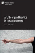 Art, Theory and Practice in the Anthropocene [Paperback, B&W] - Paperback
