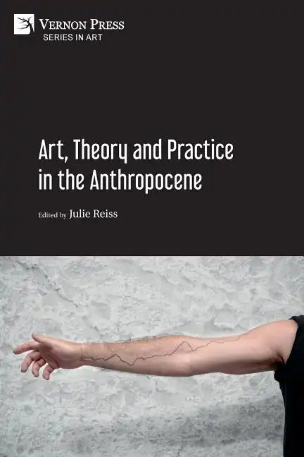 Art, Theory and Practice in the Anthropocene [Paperback, B&W] - Paperback
