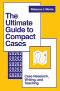 The Ultimate Guide to Compact Cases: Case Research, Writing, and Teaching - Paperback