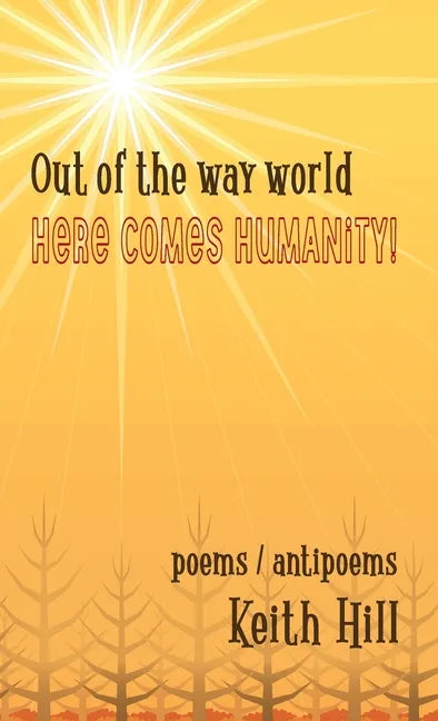 Out of the Way World Here Comes Humanity! - Hardcover
