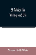 St. Patrick His Writings and Life - Paperback