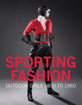 Sporting Fashion: Outdoor Girls 1800 to 1960 - Hardcover