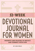 52-Week Devotional Journal for Women: Prompts and Prayers to Reflect and Connect with God - Paperback