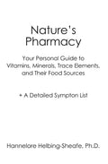 Nature's Pharmacy: Your Personal Guide to Vitamins, Minerals, Trace Elements, Their Food Sources + A Detailed Sympton List - Paperback