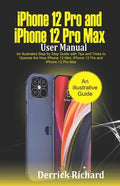 iPhone 12 Pro and iPhone 12 Pro Max User Manual: An Illustrated Step By Step Guide with Tips and Tricks to Operate the New iPhone 12 mini, iPhone 12 P - Paperback