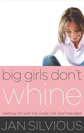 Big Girls Don't Whine: Getting on with the Great Life God Intends - Paperback