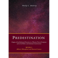 Predestination: Origins of the Reformed Doctrine in a Western View of Scripture and in the Bolsec and Arminian Controversies, Biblical, Philosophical - Hardcover