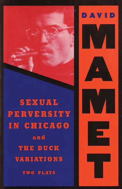 Sexual Perversity in Chicago and the Duck Variations: Two Plays - Paperback