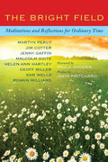 The Bright Field: Readings, Reflections and Prayers for Ascension, Pentecost, Trinity and Ordinary Time - Paperback