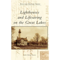 Lighthouses and Lifesaving on the Great Lakes - Hardcover