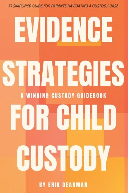 Evidence Strategies for Child Custody: A Custody Guidebook - Paperback